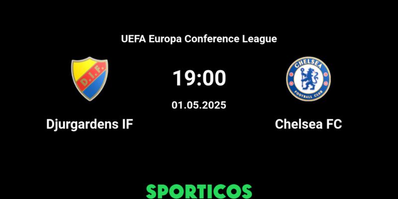 Djurgardens vs Chelsea Phong Độ Thi Đấu Của Djurgardens vs Chelsea